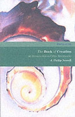 The Book of Creation: The Practice O Celtic Spirituality by Newell, J. Philip