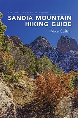Sandia Mountain Hiking Guide, Revised and Expanded Edition by Coltrin, Mike