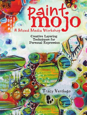 Paint Mojo - A Mixed-Media Workshop: Creative Layering Techniques for Personal Expression by Verdugo, Tracy