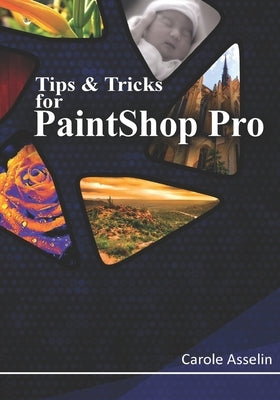 Tips & Tricks for PaintShop Pro by Asselin, Carole