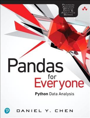 Pandas for Everyone: Python Data Analysis by Chen, Daniel Y.