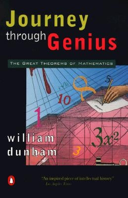 Journey Through Genius: The Great Theorems of Mathematics by Dunham, William