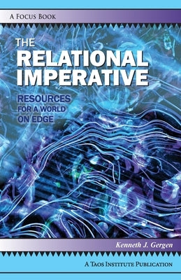 The Relational Imperative: Resources for a World on Edge by Gergen, Kenneth J.