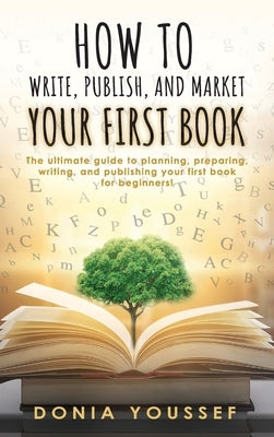 How to Write, Publish, and Market Your First Book by Youssef, Donia