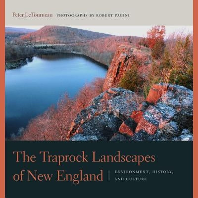 The Traprock Landscapes of New England: Environment, History, and Culture by Letourneau, Peter M.