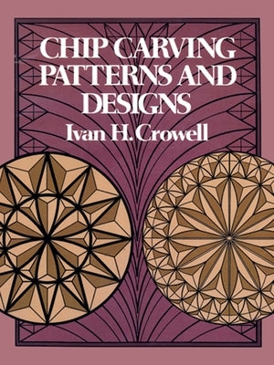 Chip Carving Patterns and Designs by Crowell, Ivan H.