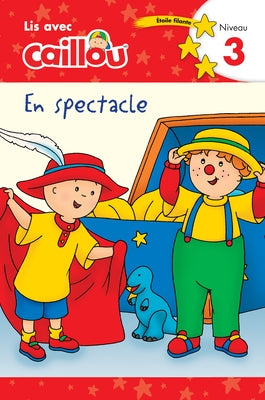 Caillou En Spectacle - Lis Avec Caillou, Niveau 3 (French Édition of Caillou: On Stage) by Moeller, Rebecca Klevberg