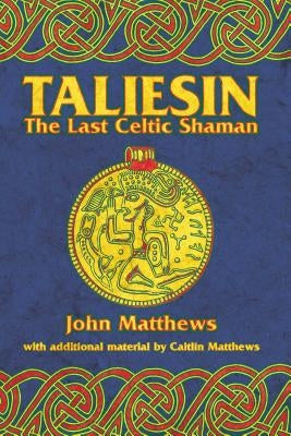 Taliesin: The Last Celtic Shaman by Matthews, John