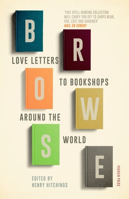 Browse: Love Letters to Bookshops Around the World by Hitchings, Henry