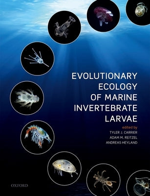 Evolutionary Ecology of Marine Invertebrate Larvae by Carrier, Tyler