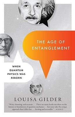 The Age of Entanglement: When Quantum Physics Was Reborn by Gilder, Louisa