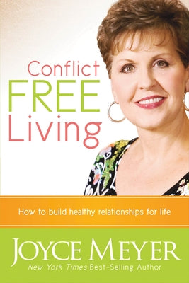 Conflict Free Living: How to Build Healthy Relationships for Life by Meyer, Joyce