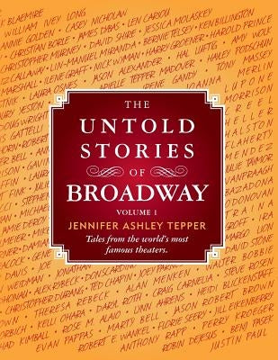 The Untold Stories of Broadway: Tales from the World's Most Famous Theaters by Tepper, Jennifer Ashley