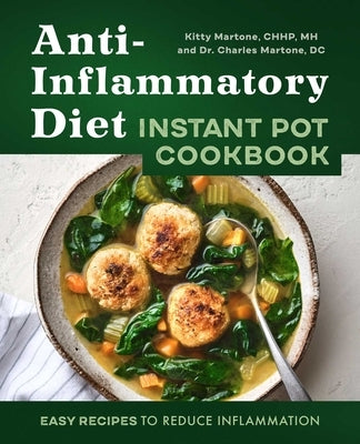 Anti-Inflammatory Diet Instant Pot Cookbook: Easy Recipes to Reduce Inflammation by Martone, Kitty