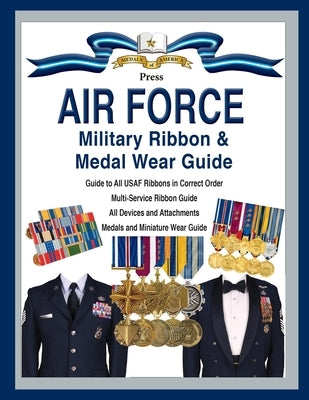 Air Force Military Ribbon & Medal Wear Guide by Foster, Col Frank C.