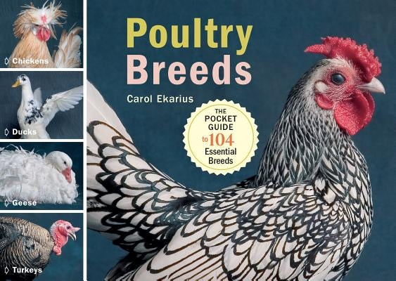 Poultry Breeds: Chickens, Ducks, Geese, Turkeys: The Pocket Guide to 104 Essential Breeds by Ekarius, Carol