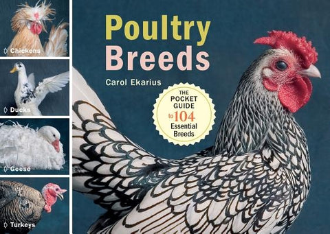 Poultry Breeds: Chickens, Ducks, Geese, Turkeys: The Pocket Guide to 104 Essential Breeds by Ekarius, Carol