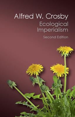 Ecological Imperialism by Crosby, Alfred W.