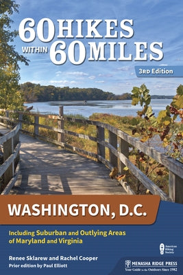 60 Hikes Within 60 Miles: Washington, D.C.: Including Suburban and Outlying Areas of Maryland and Virginia by Sklarew, Renee