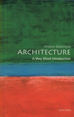 Architecture: A Very Short Introduction by Ballantyne, Andrew