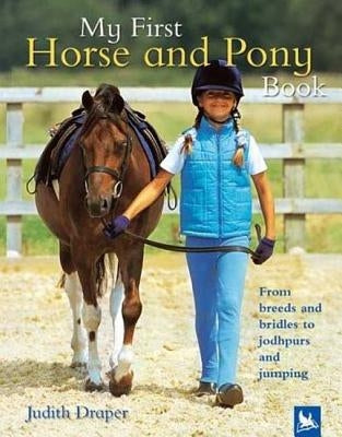 My First Horse and Pony Book: From Breeds and Bridles to Jodhpurs and Jumping by Draper, Judith