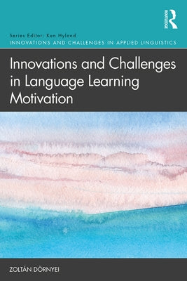 Innovations and Challenges in Language Learning Motivation by D&#246;rnyei&#8203;, Zolt&#225;n