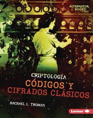 Códigos Y Cifrados Clásicos (Classic Codes and Ciphers) by Thomas, Rachael L.