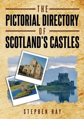 The Pictorial Directory of Scotland's Castles by Hay, Stephen
