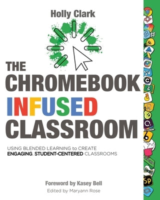 The Chromebook Infused Classroom by Clark, Holly