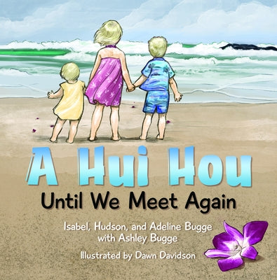 A Hui Hou: Until We Meet Again by Bugge, Ashley