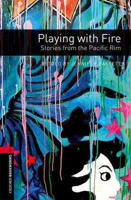 Oxford Bookworms Library: Playing with Fire: Stories from the Pacific Rim: Level 3: 1000-Word Vocabulary by Bassett, Jennifer