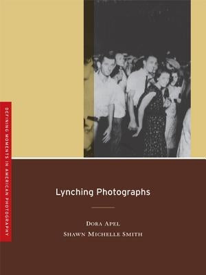 Lynching Photographs: Volume 2 by Apel, Dora