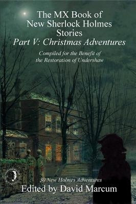 The MX Book of New Sherlock Holmes Stories - Part V: Christmas Adventures by Marcum, David