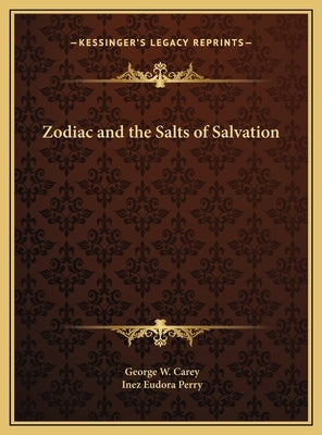 Zodiac and the Salts of Salvation by Carey, George W.
