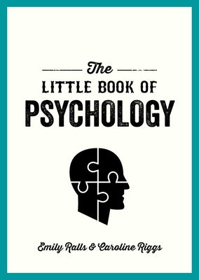 The Little Book of Psychology: An Introduction to the Key Psychologists and Theories You Need to Know by Ralls, Emily