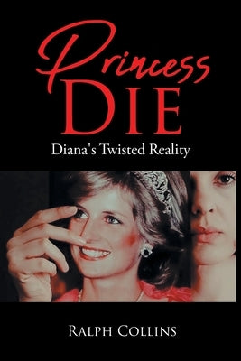 Princess Die: Diana's Twisted Reality by Collins, Ralph