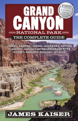 Grand Canyon National Park: The Complete Guide by Kaiser, James