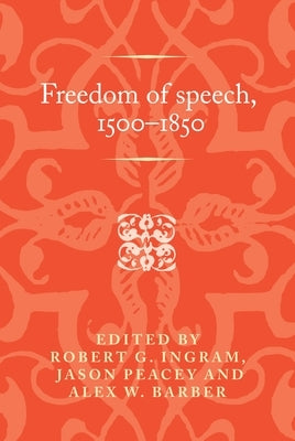 Freedom of Speech, 1500-1850 by Ingram, Robert