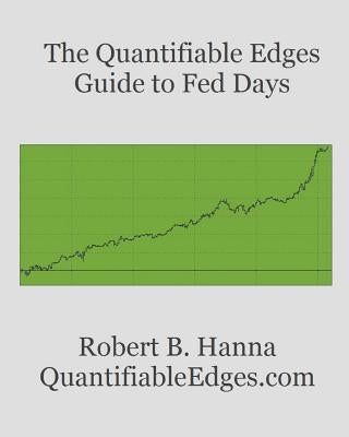 The Quantifiable Edges Guide To Fed Days by Hanna, Robert B.