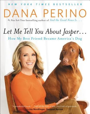 Let Me Tell You about Jasper . . .: How My Best Friend Became America's Dog by Perino, Dana