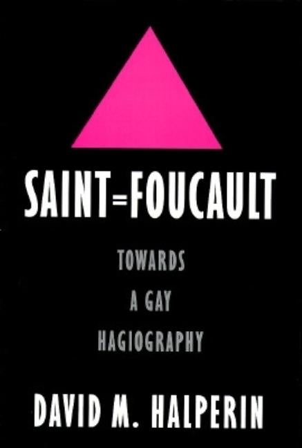 Saint Foucault: Towards a Gay Hagiography by Halperin, David M.