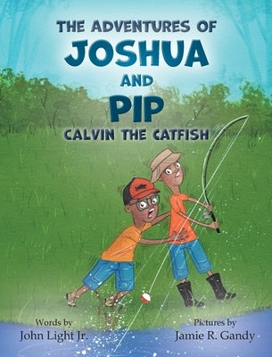 The Adventures of Joshua and Pip: Calvin the Catfish by Light, John A.