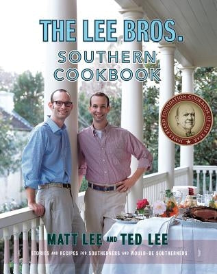 The Lee Bros. Southern Cookbook: Stories and Recipes for Southerners and Would-Be Southerners by Lee, Matt