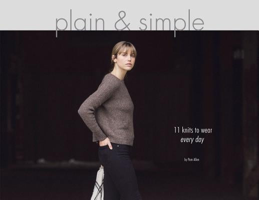 Plain & Simple: 11 Knits to Wear Every Day by Allen, Pam