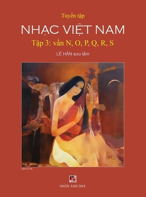 Tuy&#7875;n T&#7853;p Nh&#7841;c Vi&#7879;t Nam (T&#7853;p 3) (N, O, P, Q, R, S) (Hard Cover) by Le, Han