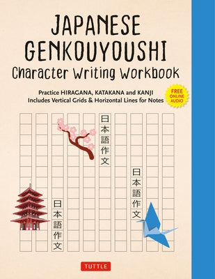 Japanese Genkouyoushi Character Writing Workbook: Practice Hiragana, Katakana and Kanji - Includes Vertical Grids and Horizontal Lines for Notes (Comp by Tuttle Studio