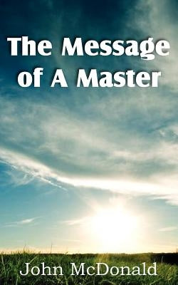 The Message of A Master by McDonald, John