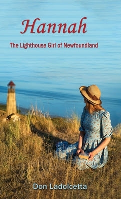 Hannah: The Lighthouse Girl of Newfoundland by Ladolcetta, Don