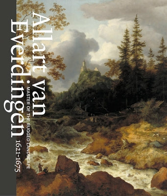 Allart Van Everdingen: Master of the Rugged Landscape by Van Everdingen, Allart