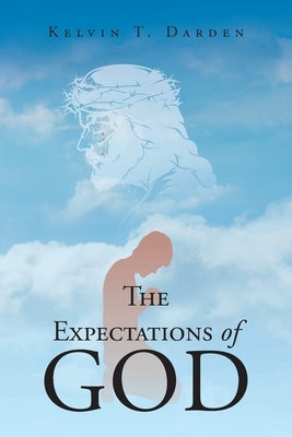 The Expectations of God by Darden, Kelvin T.